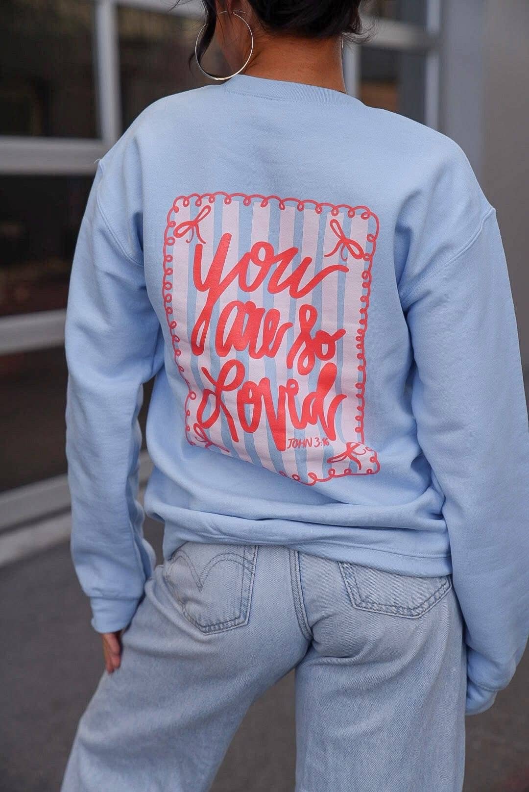 You Are So Loved | Light Blue | Graphic Sweatshirt